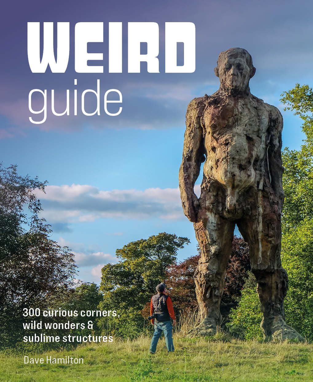 Weird Guide: 300 Curious Corners, Wild Wonders & Sublime Structures