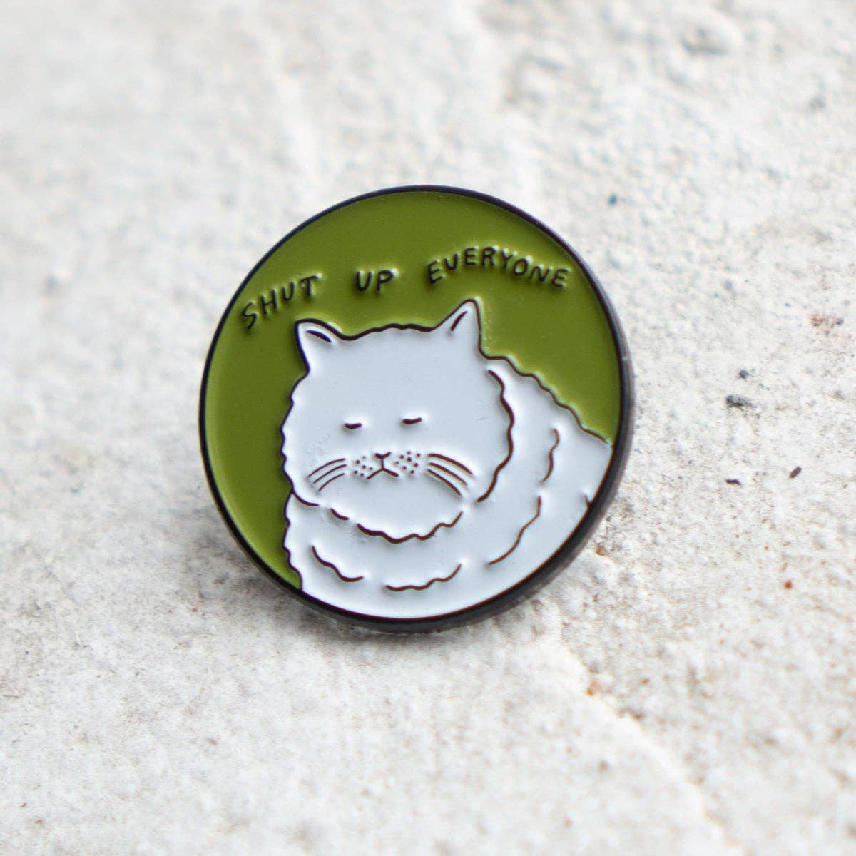 Shut Up Everyone Pin Badge
